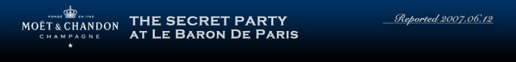 MOET & CHANDON THE SECRET PARTY AT LE BARON DE PARISiReported 2007.06.12j