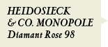 HEIDOSIECK & CO. MONOPOLE Diamant Rose 98