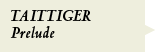 TAITTIGER Prelude